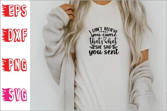 Reviewing I Can’t Believe You Came Svg for T-Shirt Designs and Graphics